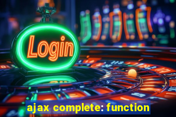 ajax complete: function